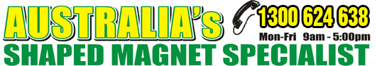 Australia's Shaped Magnet Specialist
1300 85 22 10 - Mon-Fri 9am - 5:00pm